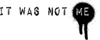 It was not me